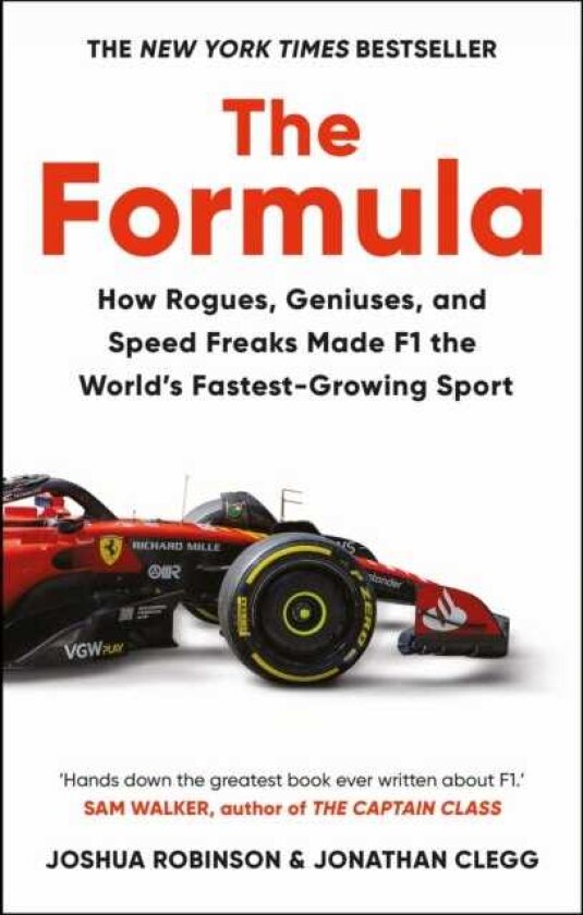 The Formula How Rogues, Geniuses, and Speed Freaks Reengineered F1 into the World's FastestGrowing Sport