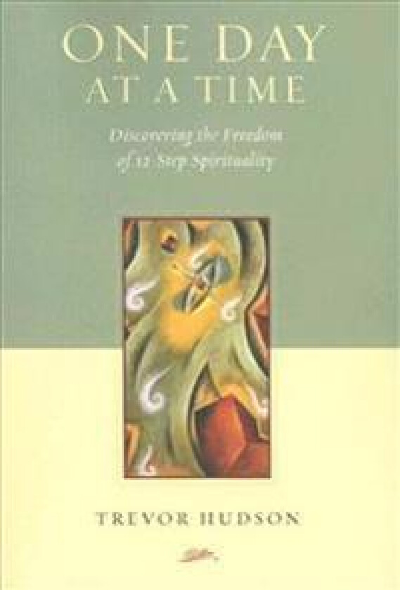 One Day at a Time: Discovering the Freedom of 12-Step Spirituality