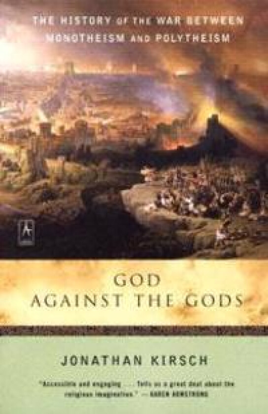 God Against the Gods: The History of the War Between Monotheism and Polytheism