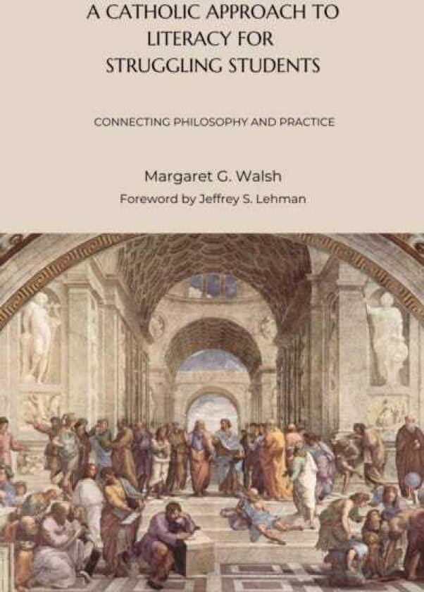 A Catholic Approach to Literacy for Struggling Students Volume 1 Connecting Philosophy and Practice