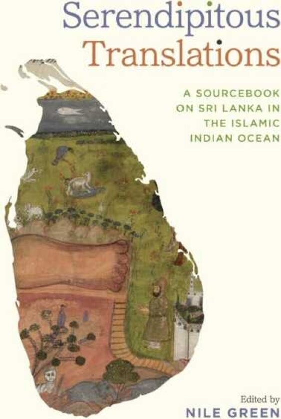 Serendipitous Translations A Sourcebook on Sri Lanka in the Islamic Indian Ocean
