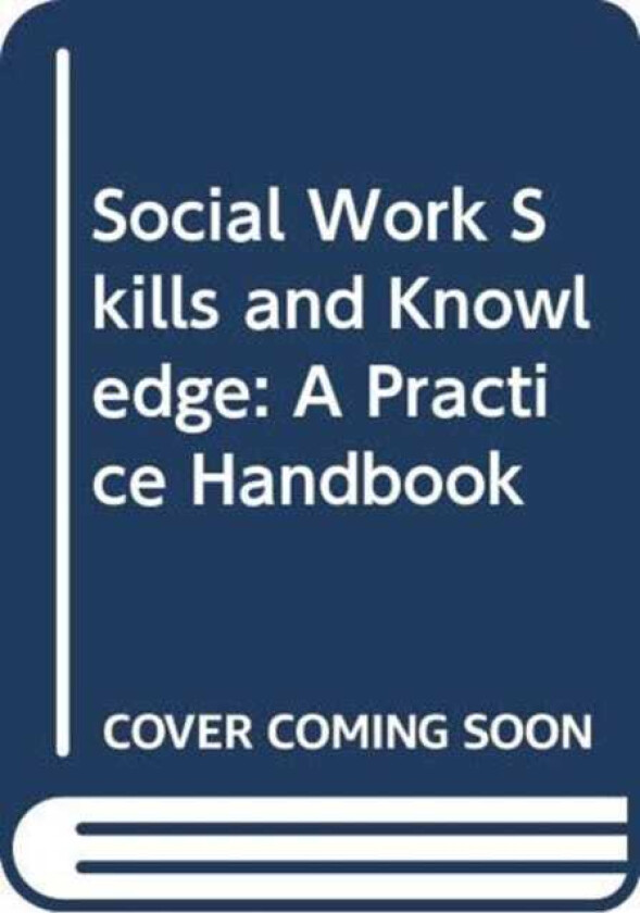 Social Work Skills and Knowledge: A Practice Handbook