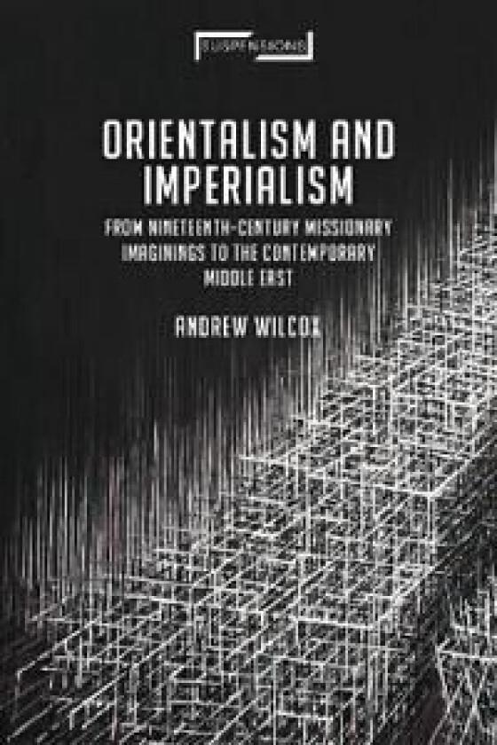 Orientalism and Imperialism av Andrew (Independent scholar UK) Wilcox