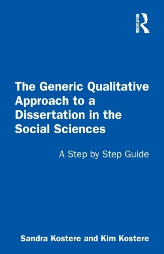 The Generic Qualitative Approach to a Dissertation in the Social Sciences av Sandra Kostere, Kim Kostere