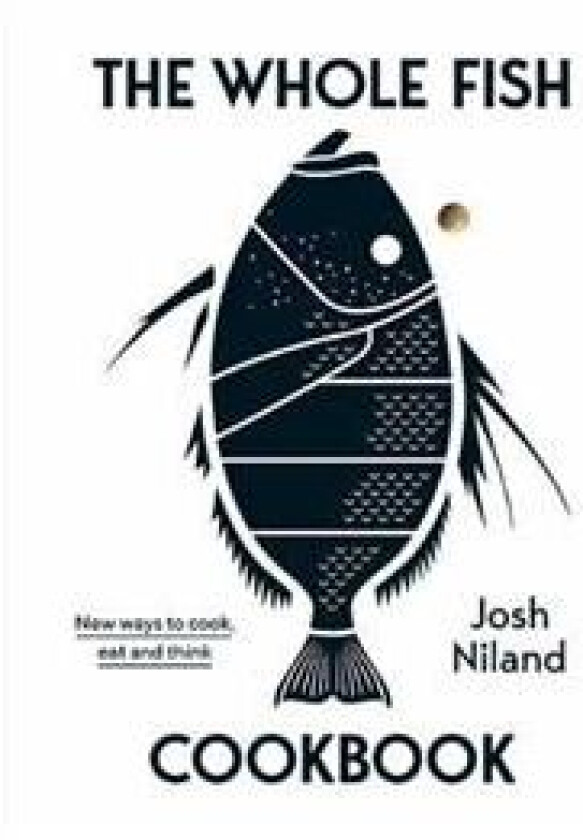 The Whole Fish Cookbook av Josh Niland