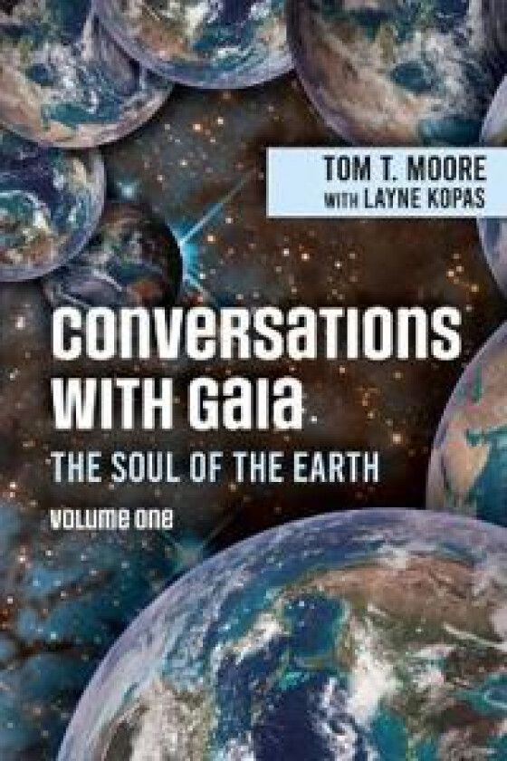 Conversations with Gaia The Soul of the Earth Volume 1