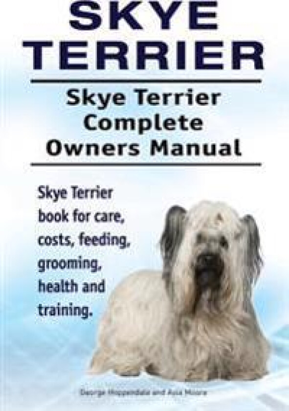 Skye Terrier. Skye Terrier Complete Owners Manual. Skye Terrier book for care, costs, feeding, grooming, health and training.