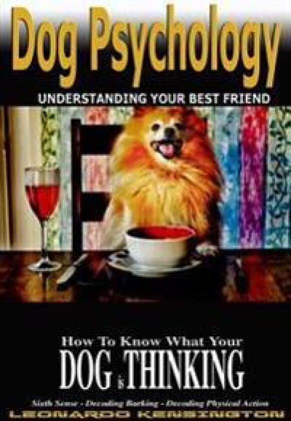 Dog Psychology: How to Know What Your Dog Is Thinking, Understanding Your Best Friend