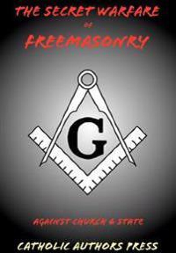 The Secret Warfare of Freemasonry Against Church and State