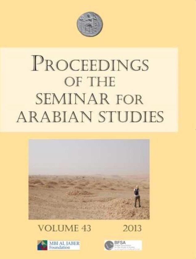 Proceedings of the Seminar for Arabian Studies Volume 43 2013 Papers from the fortysixth meeting, London, 13–15 July 2012