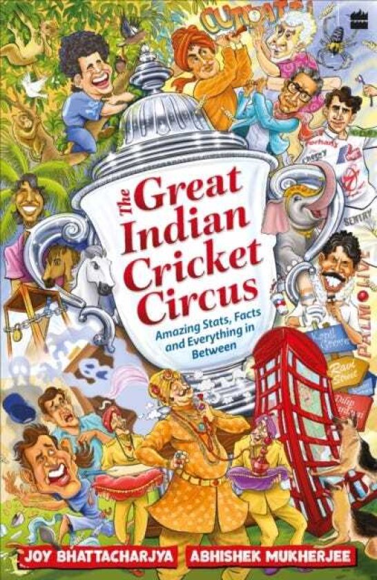 The Great Indian Cricket Circus Amazing Facts, Stats and Everything in Between