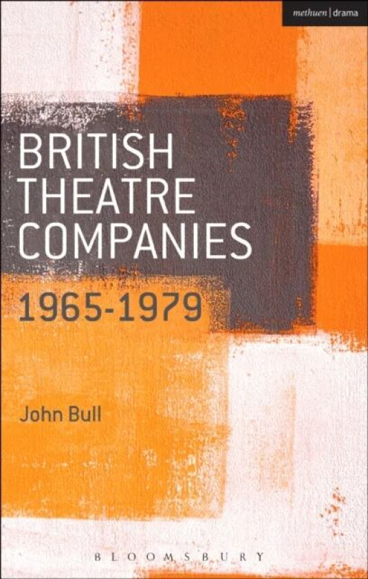 British Theatre Companies: 1965-1979 av Prof. John (Department of Film Theatre & Television Reading) Bull
