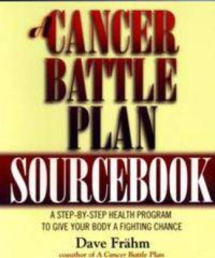 A Cancer Battle Plan Sourcebook: A Step-by-Step Health Program to Give Your Body a Fighting Chance