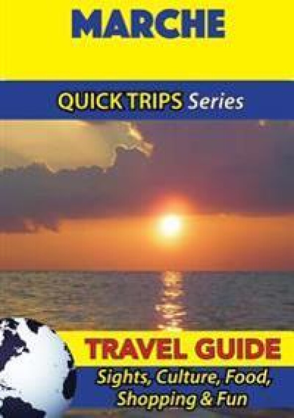 Marche Travel Guide (Quick Trips Series): Sights, Culture, Food, Shopping & Fun