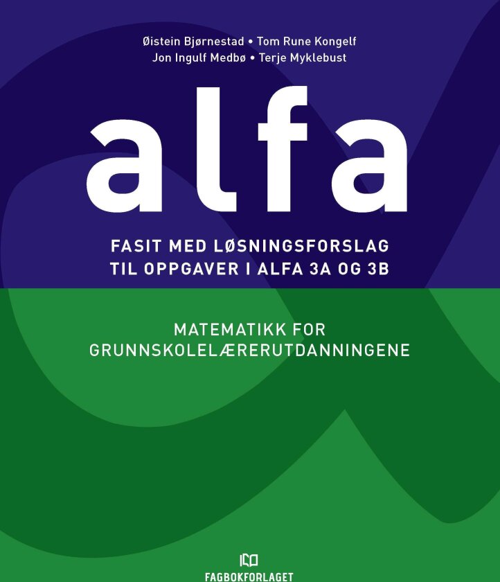 Fasit med løsningsforslag til oppgaver i Alfa 3A og 3B matematikk for grunnskolelærerutdanningene