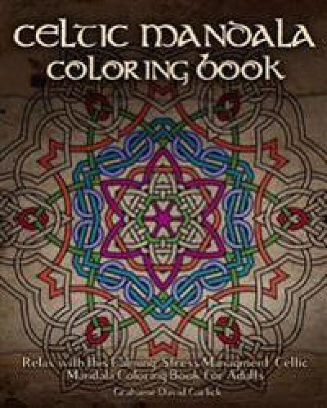 Celtic Mandala Coloring Book: Relax with This Calming, Stress Managment, Celtic Mandala Coloring Book for Adults