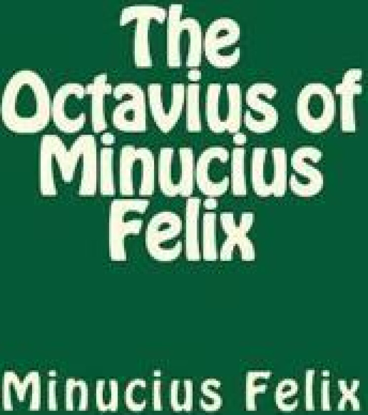 The Octavius of Minucius Felix