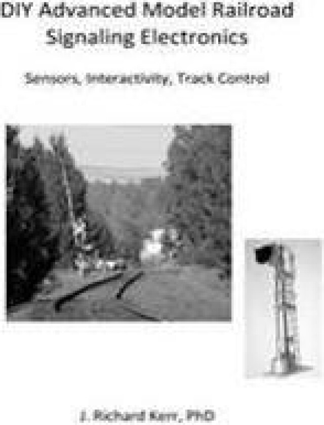 DIY Advanced Model Railroad Signaling Electronics: Sensors, Interactivity, Track Control