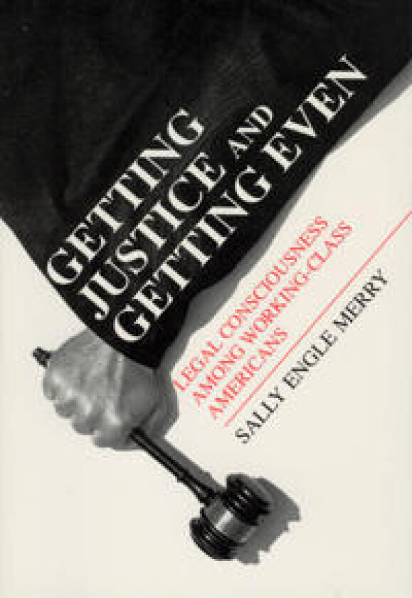 Getting Justice and Getting Even – Legal Consciousness among Working–Class Americans
