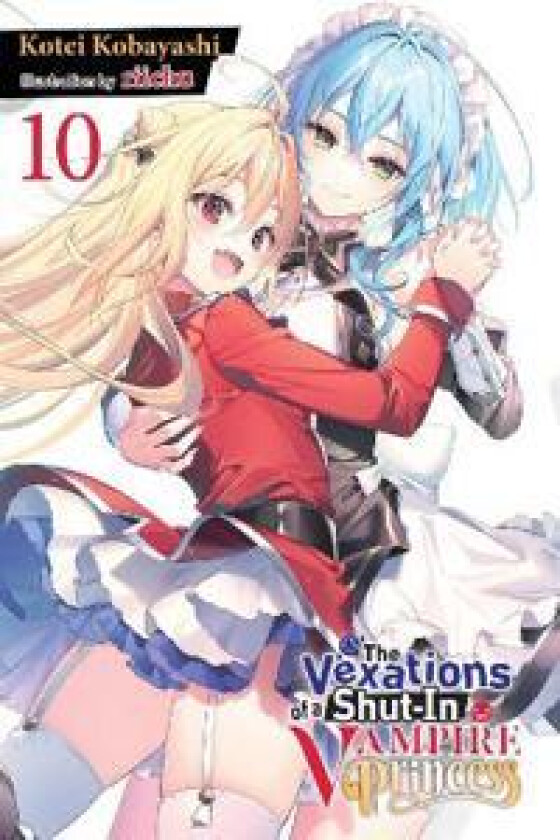 The Vexations of a Shut-In Vampire Princess, Vol. 10 (light novel)