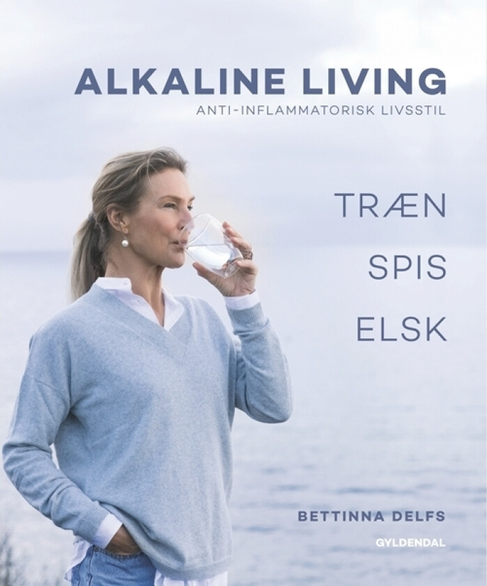 Alkaline Living - Anti-inflammatorisk livsstil | Bettinna Laxholm Delfs Maiken Buchwald | Språk: Dansk