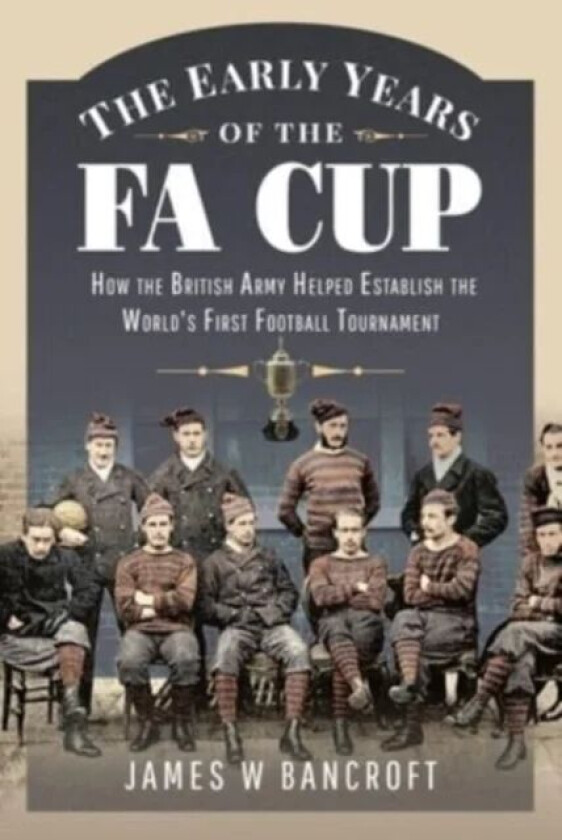The Early Years of the FA Cup av James W. Bancroft