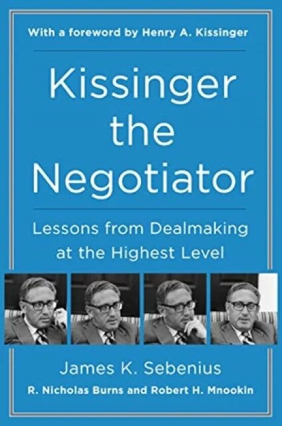 Kissinger the Negotiator: Lessons from Dealmaking at the Highest Level av James K. Sebenius