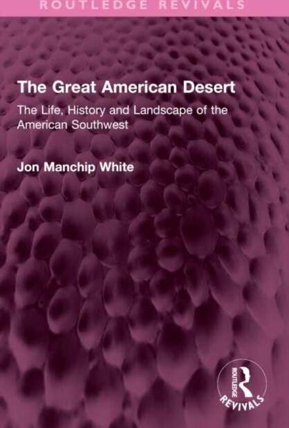 The Great American Desert The Life, History and Landscape of the American Southwest
