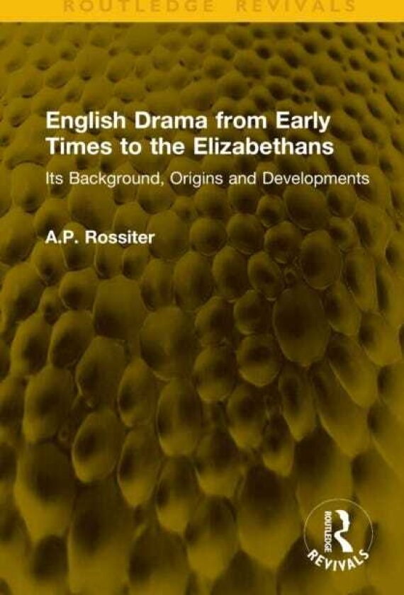 English Drama from Early Times to the Elizabethans Its Background, Origins and Developments