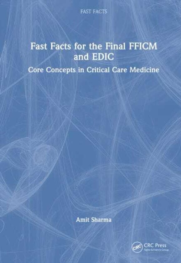 Fast Facts for the Final FFICM and EDIC Core Concepts in Critical Care Medicine