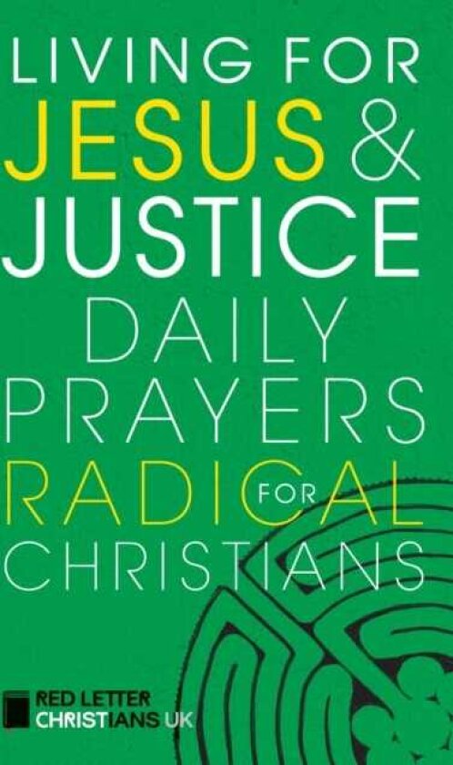 Living for Jesus and Justice Daily Prayers for Radical Christians
