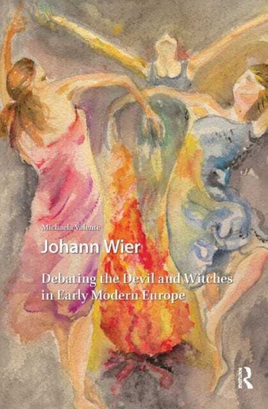 Johann Wier Debating the Devil and Witches in Early Modern Europe
