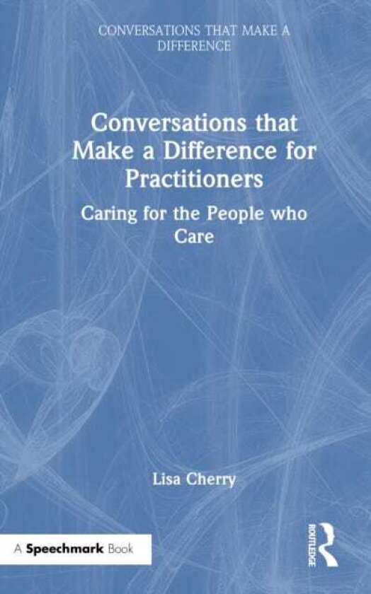 Conversations that Make a Difference for Practitioners Caring for the People who Care