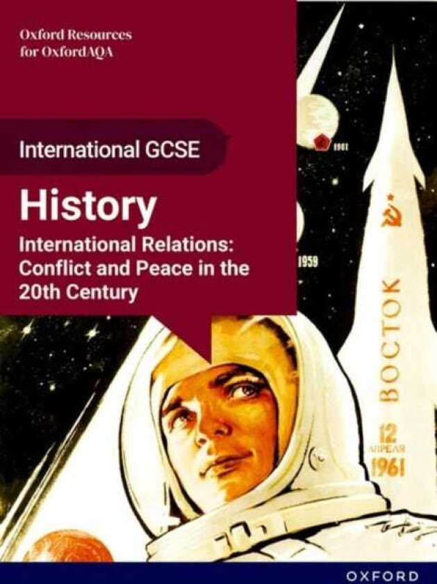 OxfordAQA International GCSE History (9245): International Relations: Conflict and Peace in the 20th Century Student Book