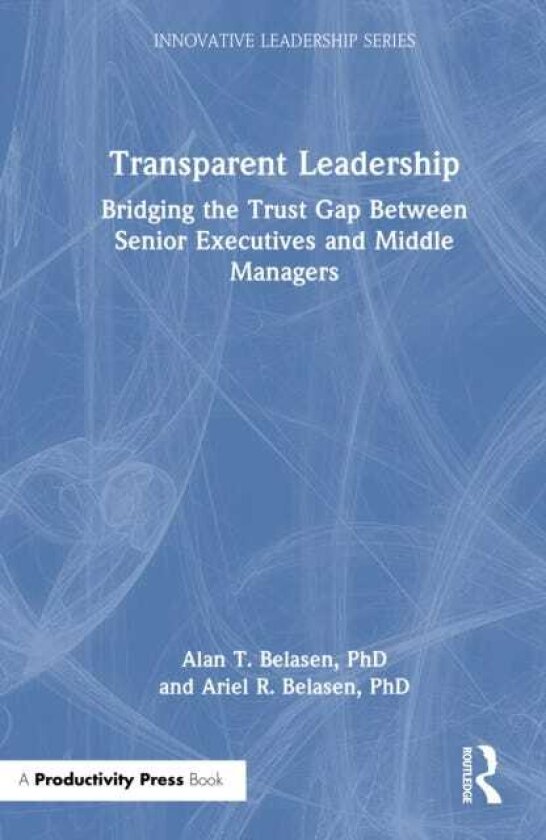Transparent Leadership Bridging the Trust Gap Between Senior Executives and Middle Managers