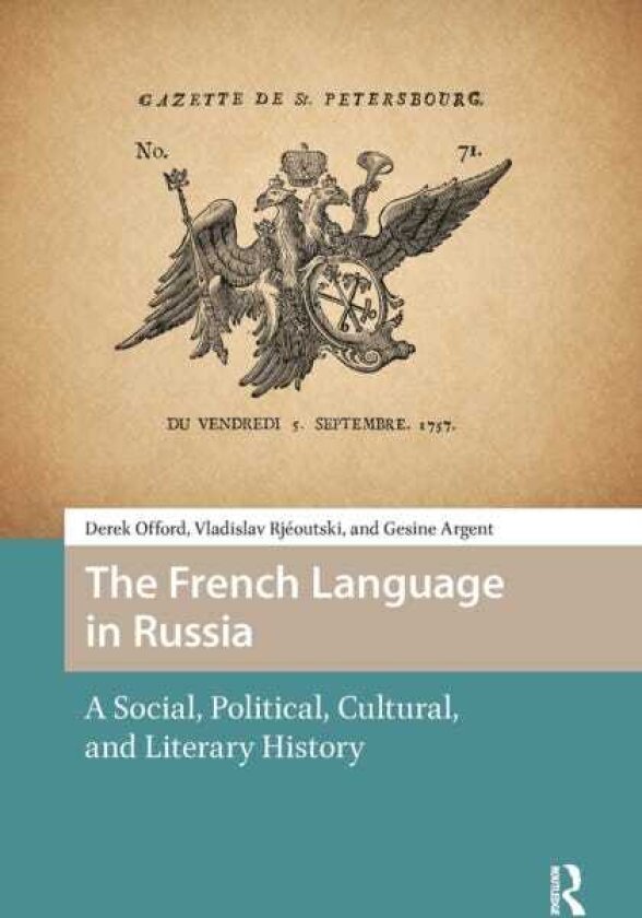 The French Language in Russia A Social, Political, Cultural, and Literary History
