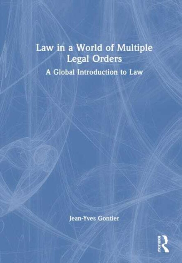 Law in a World of Multiple Legal Orders A Global Introduction to Law