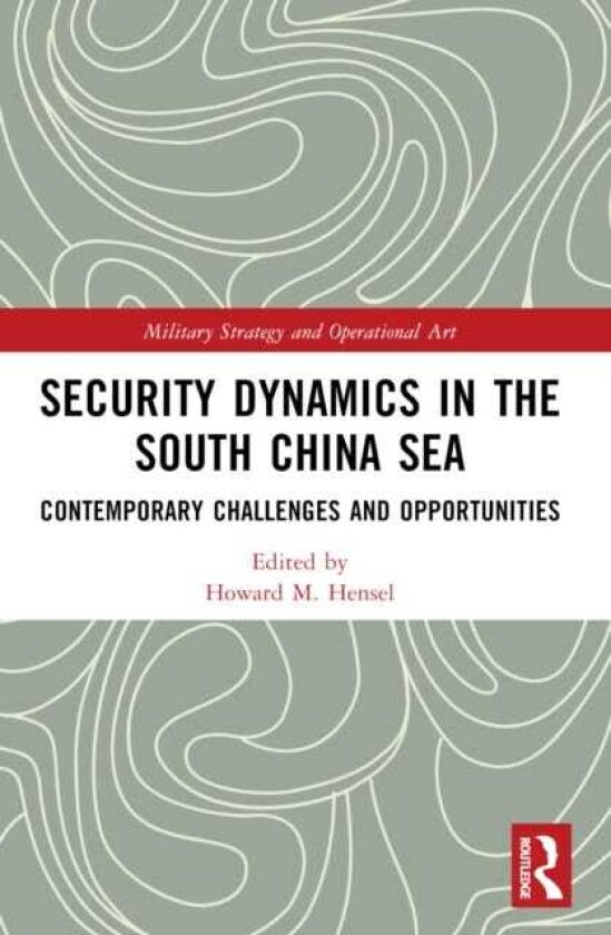 Security Dynamics in the South China Sea Contemporary Challenges and Opportunities