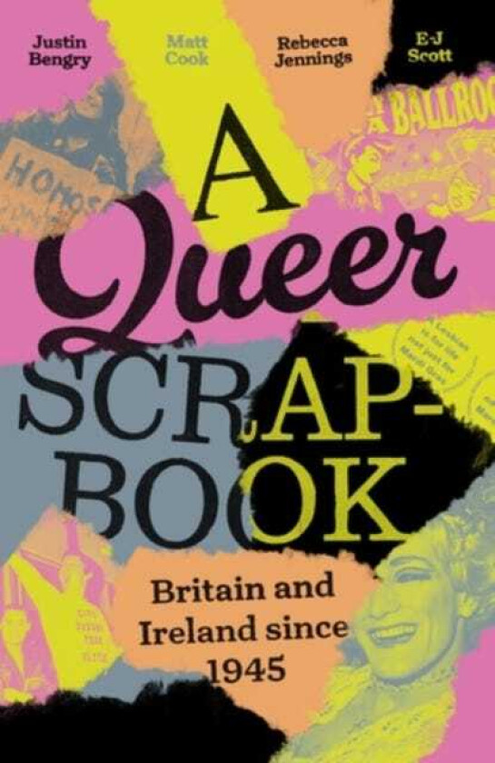 A Queer Scrapbook Britain and Ireland Since 1945