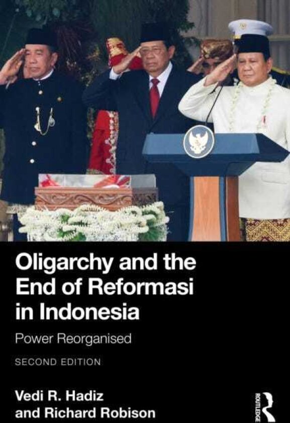 Oligarchy and the End of Reformasi in Indonesia Power Reorganised