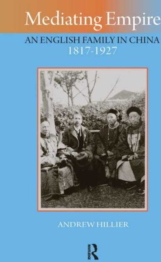 Mediating Empire An English Family in China, 18171927