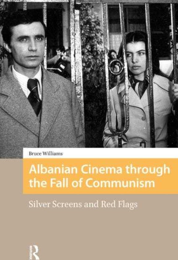 Albanian Cinema through the Fall of Communism Silver Screens and Red Flags