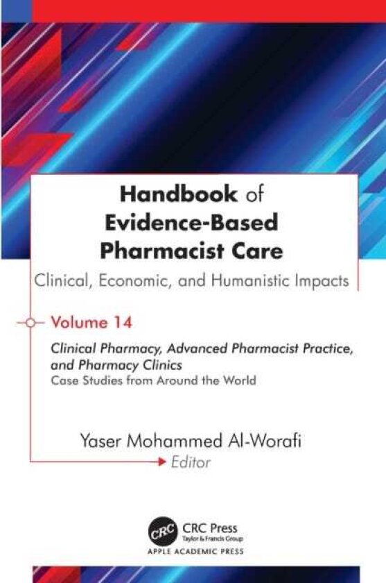 Handbook of EvidenceBased Pharmacist Care: Clinical, Economic, and Humanistic Impacts Volume 14: Clinical Pharmacy, Advanced Pharmacist Practice, and Pharmacy Clinics: Case Studies from A