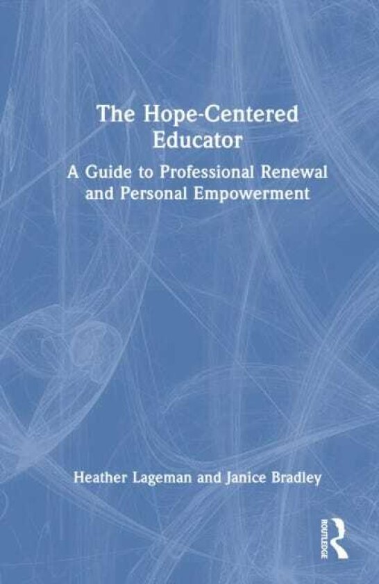 The HopeCentered Educator A Guide to Professional Renewal and Personal Empowerment