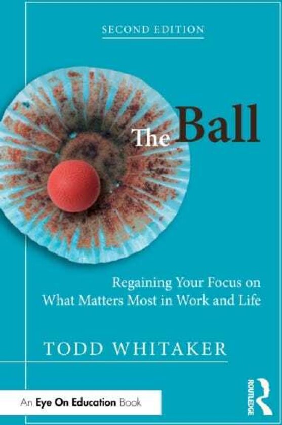 The Ball Regaining Your Focus on What Matters Most in Work and Life