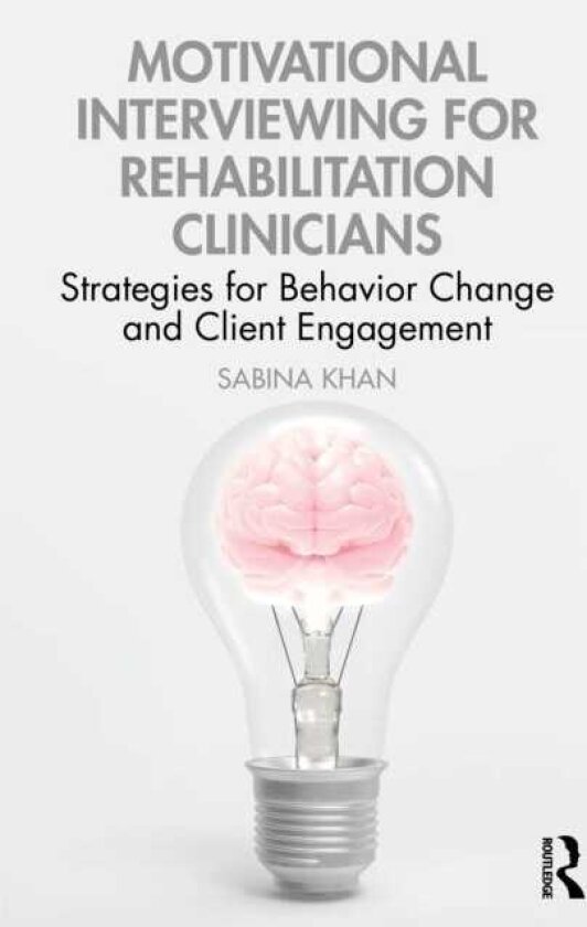 Motivational Interviewing for Rehabilitation Clinicians Strategies for Behavior Change and Client Engagement