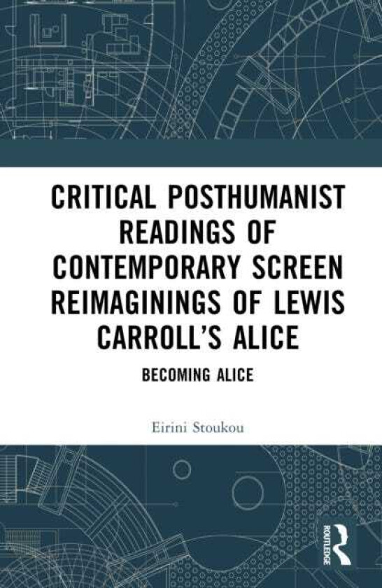 Critical Posthumanist Readings of Contemporary Screen Reimaginings of Lewis Carroll’s Alice Becoming Alice