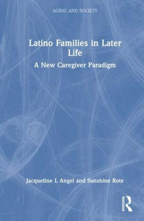 Latino Families in Later Life A New Caregiver Paradigm