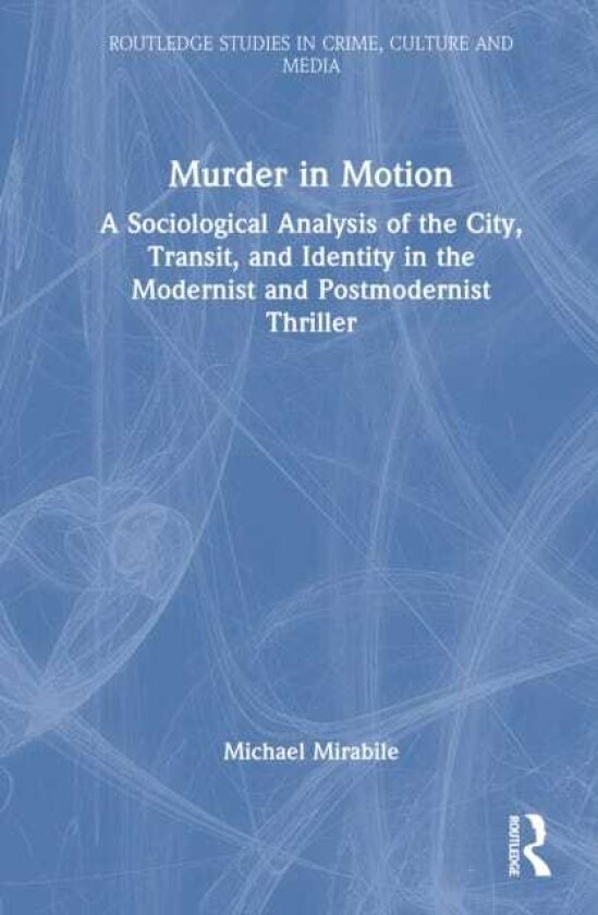 Murder in Motion A Sociological Analysis of the City, Transit, and Identity in the Modernist and Postmodernist Thriller