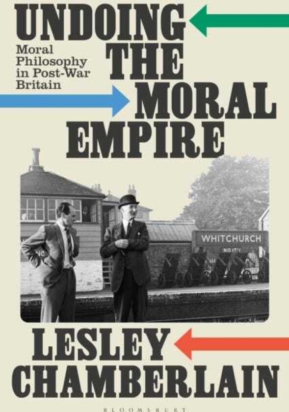 Undoing the Moral Empire Moral Philosophy in PostWar Britain